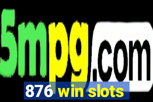 876 win slots
